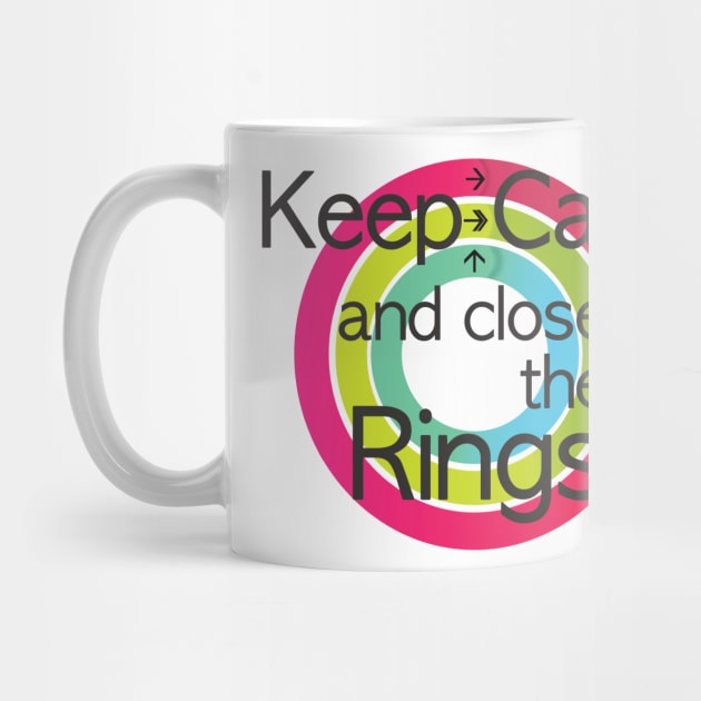 Keep calm and close the rings by SeppStore